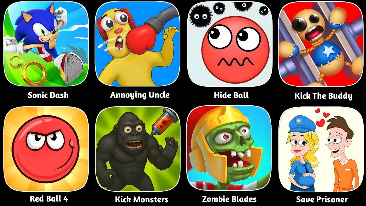 Annoying Uncle,Sonic Dash,Hide Ball,Kick The Buddy,Red Ball,Kick Monster,Zombie Blades,Save Prisoner