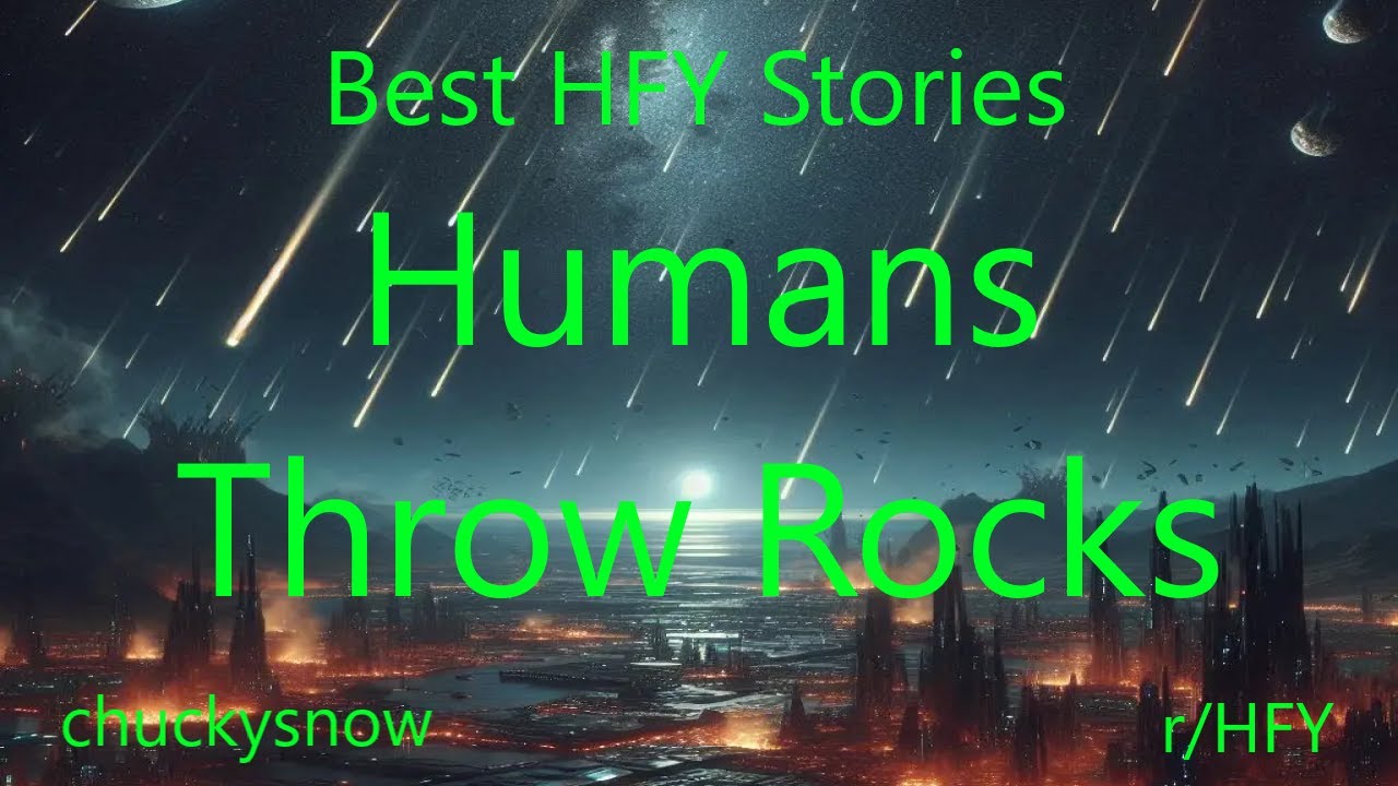 Best HFY Stories: Humans Throw Rocks