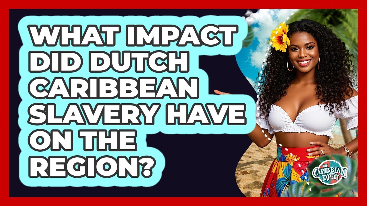 What Impact Did Dutch Caribbean Slavery Have On The Region? - The Caribbean Expert