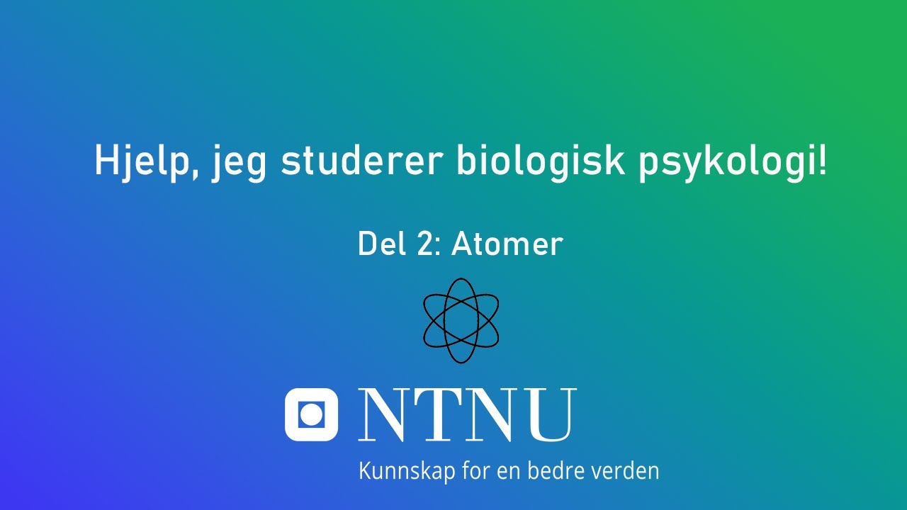 Hjelp, jeg studerer biologisk psykologi – Atomer