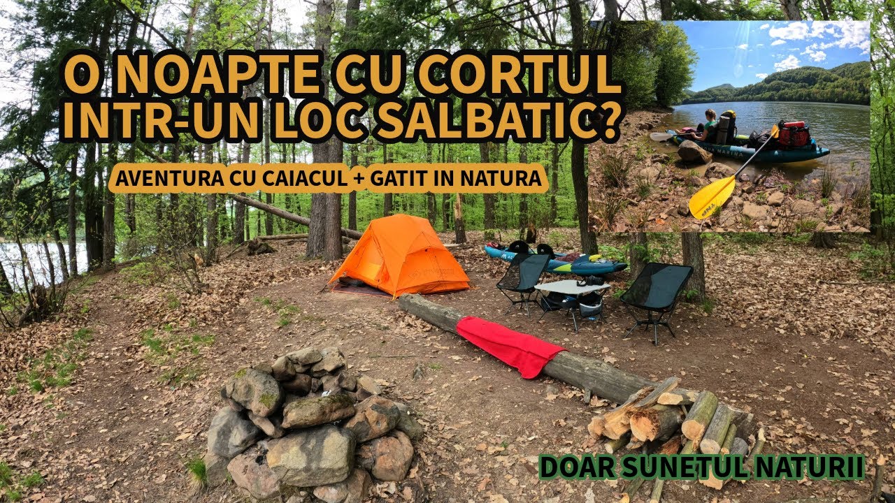 O noapte cu Cortul intr-un loc salbatic, Aventura cu Caiacul + Gatit in Natura