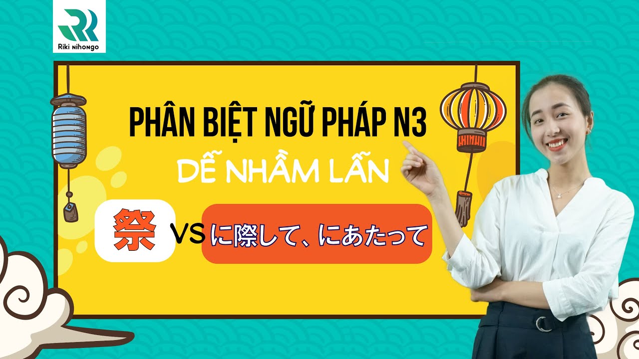 #6 Phân biệt ngữ pháp N3 dễ nhầm lẫn | 祭VSに際して、にあたって