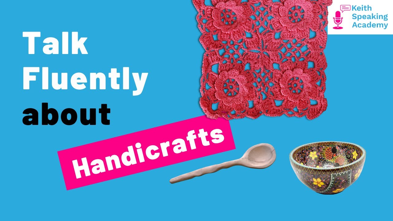 IELTS Speaking Practice - Topic of HANDICRAFTS