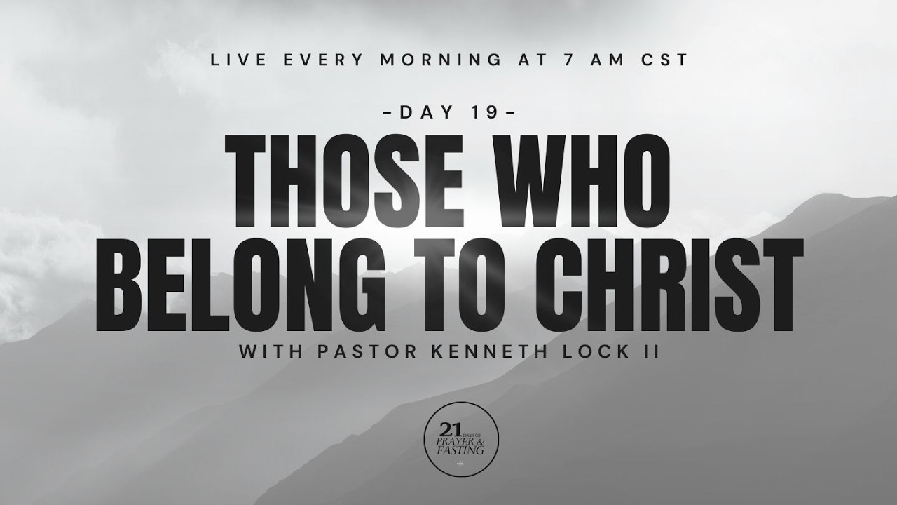 Fast Day 19: Those Who Belong To Christ | Pastor Kenneth Lock II | Evolve Church