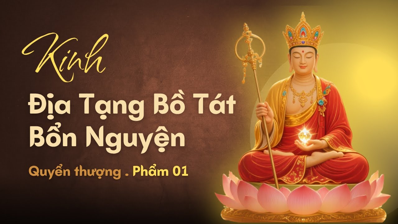 Bạn Sẽ Rất TIẾC Nếu Bỏ Lỡ Kinh Địa Tạng Bồ Tát Bổn Nguyện - Phẩm 01!