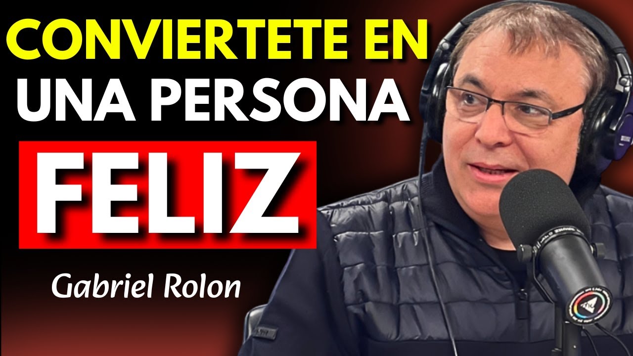 15 CLAVES Para Ser Una PERSONA FELIZ - Gabriel Rolon