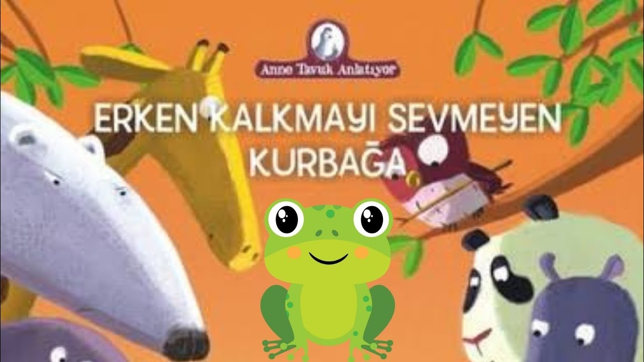 ERKEN KALKMAYI SEVMEYEN KURBAĞA/ANNE TAVUK ANLATIYOR/Sabahları Uyanmakta Zorlanan Çocuklara Hikaye