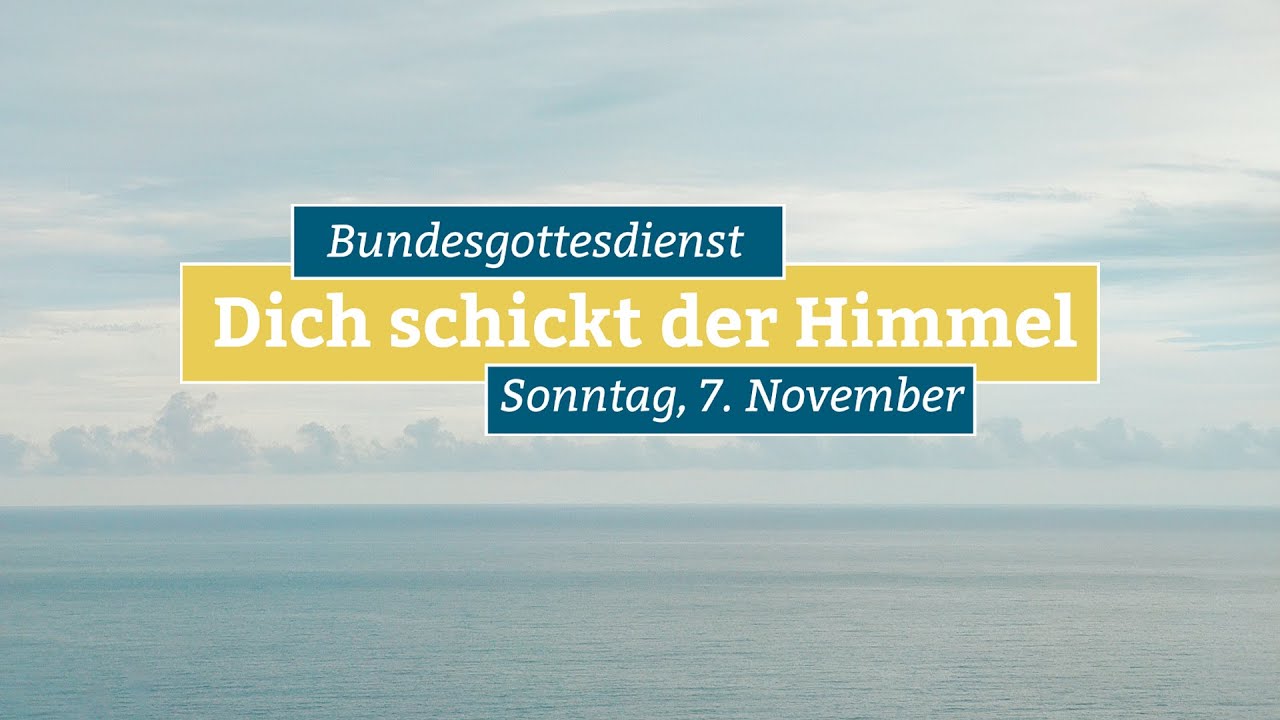 Bundesgottesdienst - Dich schickt der Himmel