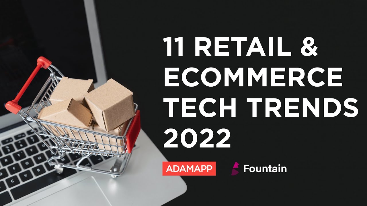 11 Retail & Ecommerce Tech Trends 2022