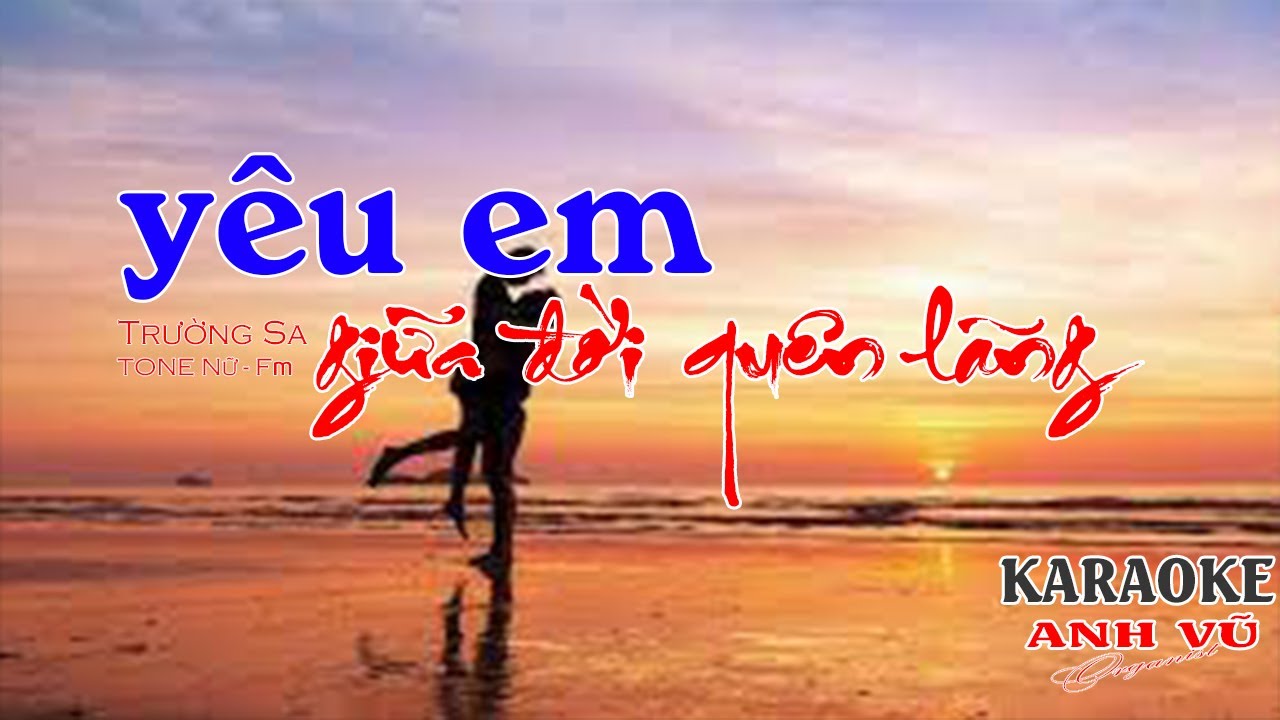 KARAOKE - YÊU EM GIỮA ĐỜI QUÊN LÃNG (TRƯỜNG SA) - TONE NỮ - (Fm)