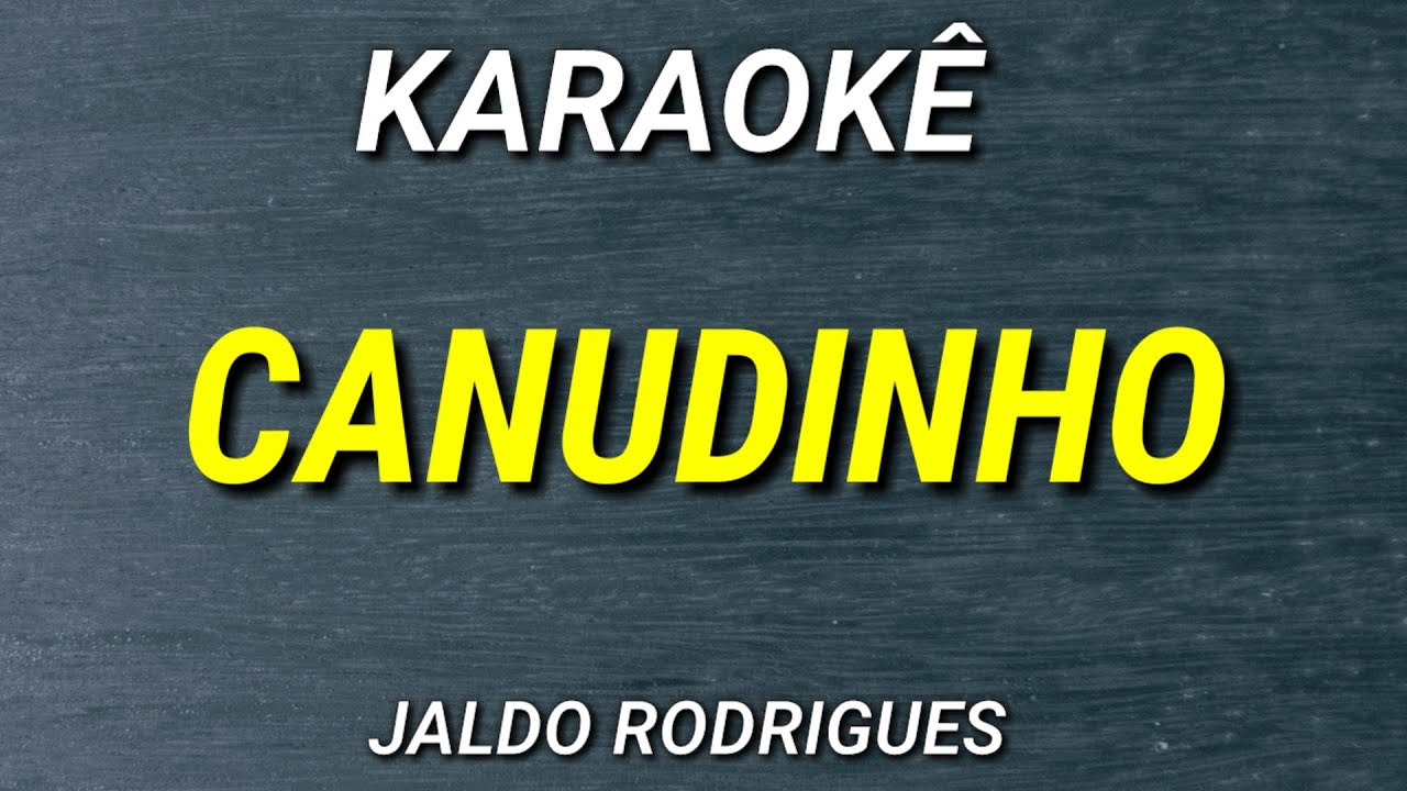 KARAOKÊ - CANUDINHO - JALDO RODRIGUES - POR VOCÊ EU BEBO O MAR