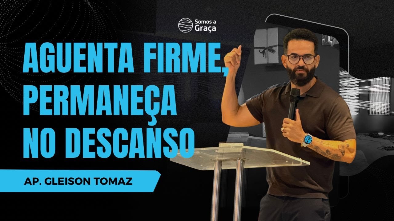 AGUENTA FIRME, PERMANEÇA NO DESCANSO | Gleison Tomaz | Somos a Graça