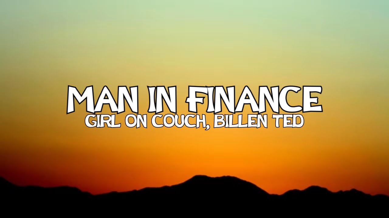 Girl On Couch, Billen Ted - Man In Finance (G6 Trust Fund) LYRICS