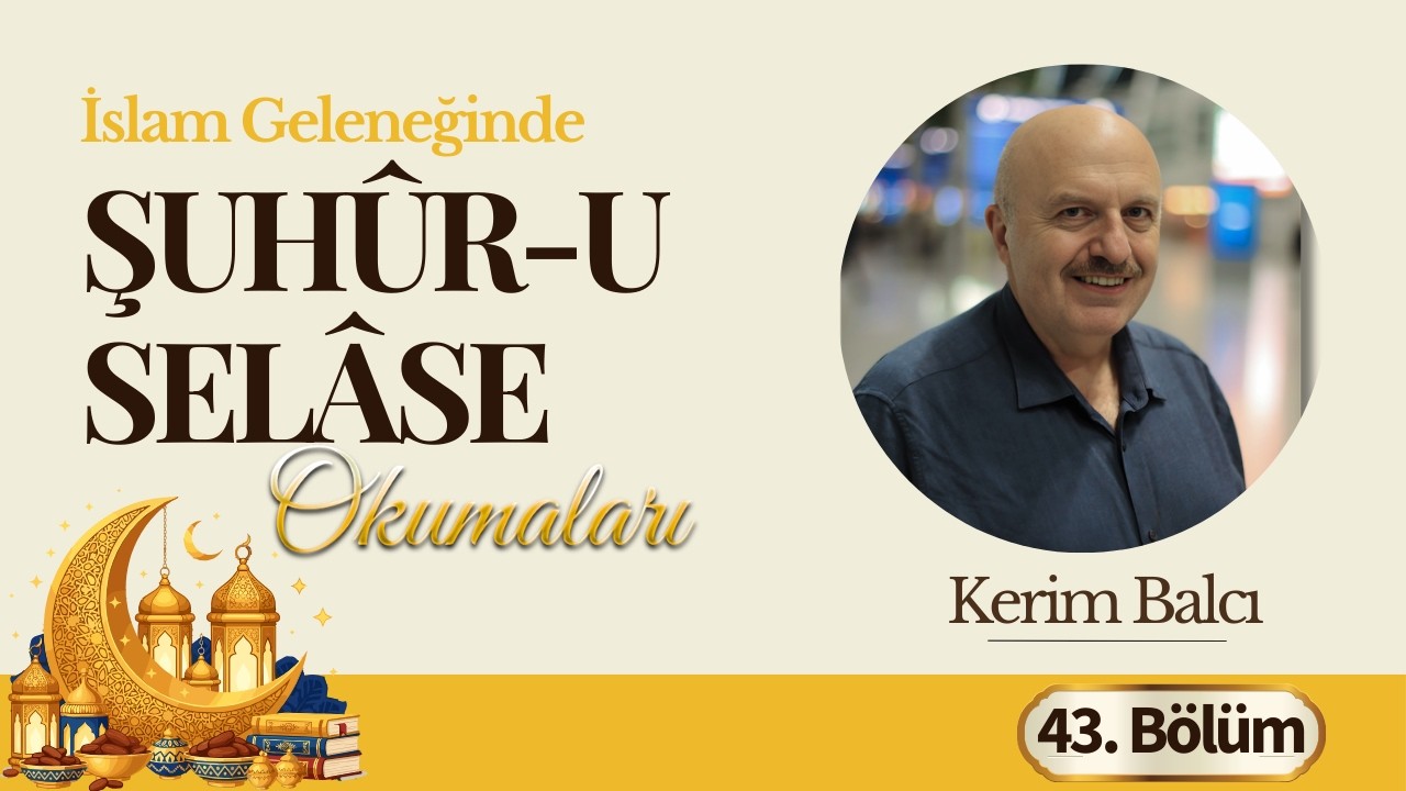 Şuhûr-u Selâse Okumaları 2026 | 43.Bölüm (Kerim Balcı)
