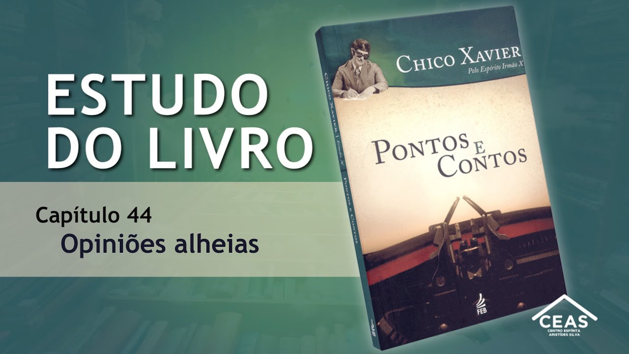 Estudo do livro: Pontos e Contos - Cap 44 - Opiniões alheias