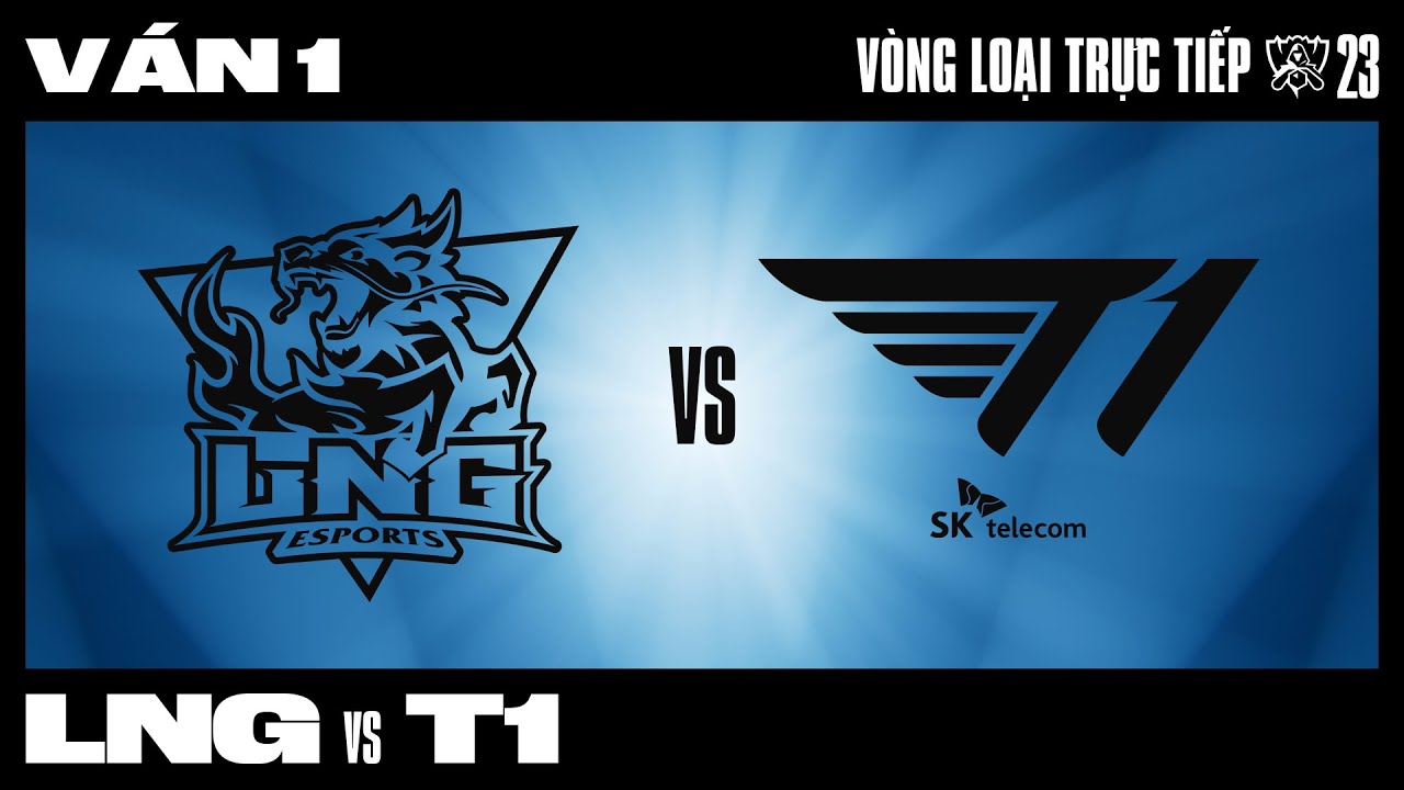 LNG VS T1 | V&aacute;n 1 | CKTG 2023 - V&Ograve;NG LOẠI TRỰC TIẾP | NG&Agrave;Y 4
