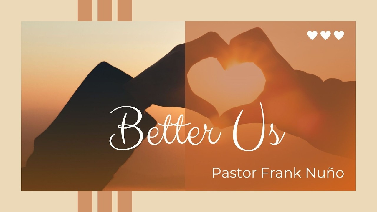 ABIDE: THE RELATIONSHIP THAT SHAPES ALL OTHERSSERIES: BETTER US. PASTOR FRANK NUÑO
