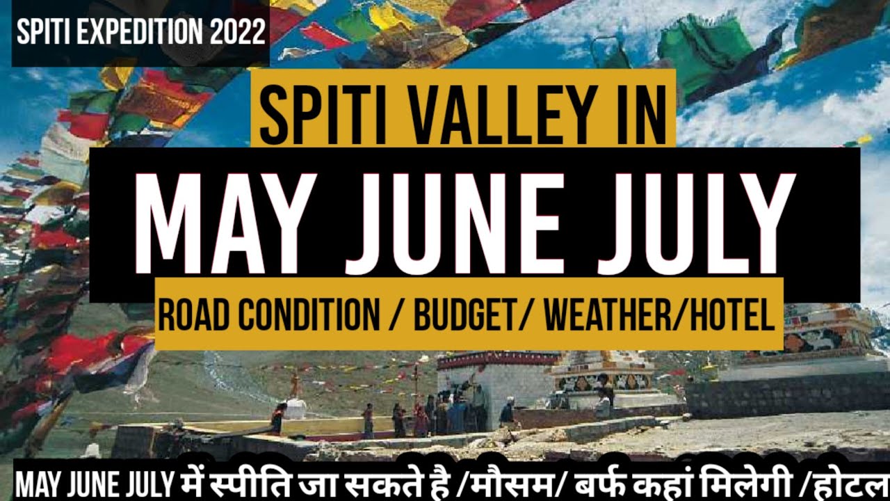 Spiti in May June July /snow in Spiti / road condition/ budget / manali to spiti Valley