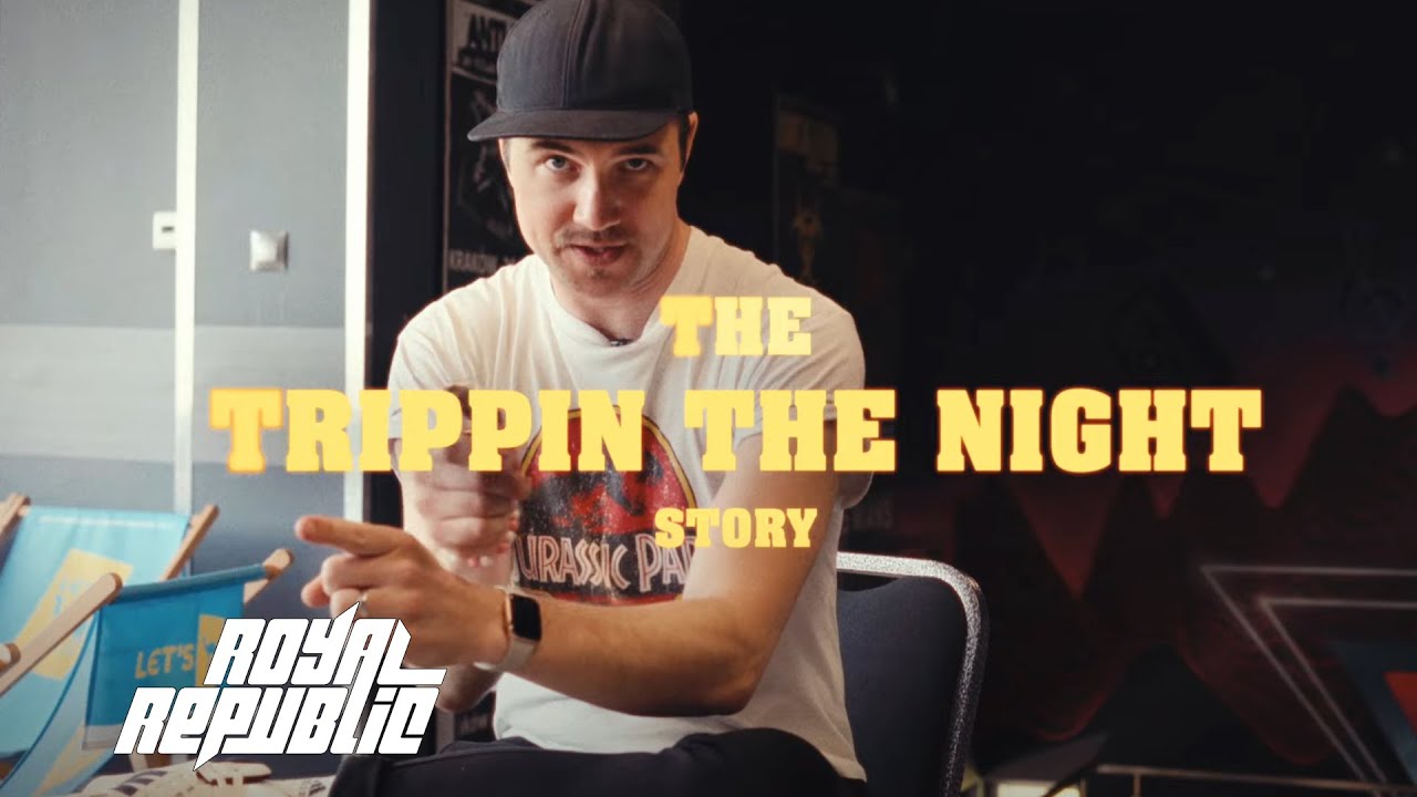 The Trippin' The Night Story - Royal Republic