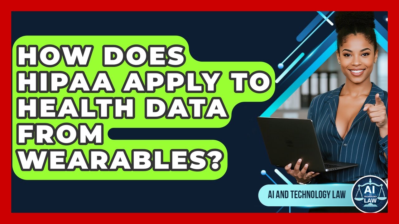 How Does HIPAA Apply To Health Data From Wearables? - AI and Technology Law