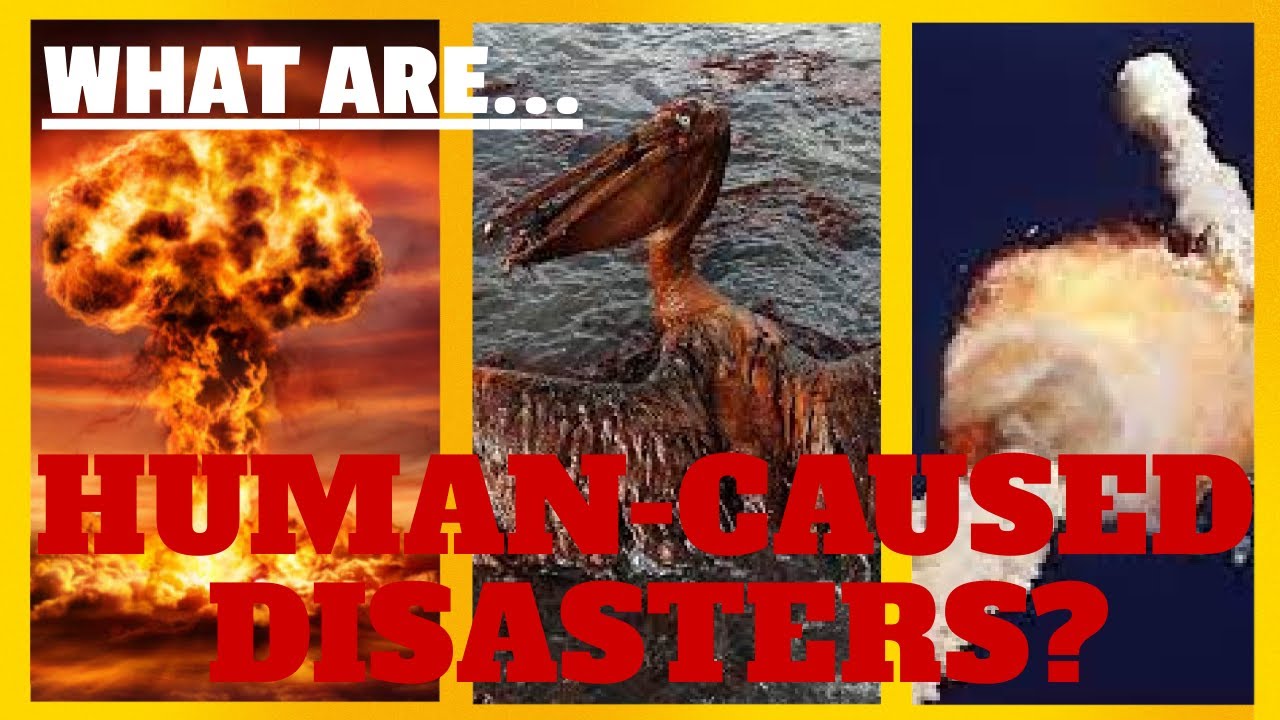 What Are Human-Caused Disasters? | Man-Made Disasters 101