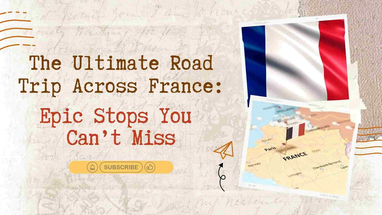 The Ultimate Road Trip Across France: Epic Stops You Can’t Miss!