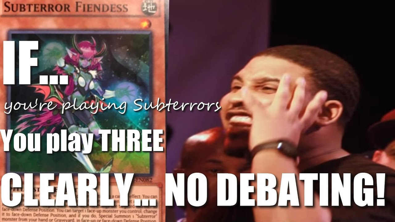 Subterror Fiendess: IF... you're playing Subterrors, You play THREE. 