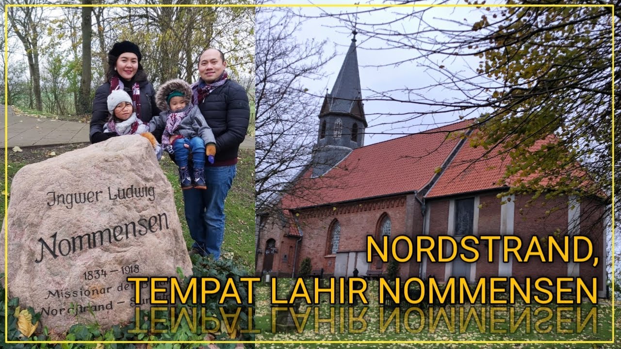 NORDSTRAND - TEMPAT KELAHIRAN NOMMENSEN / THE BIRTH PLACE OF NOMMENSEN, THE APOSTLE TO THE BATAK