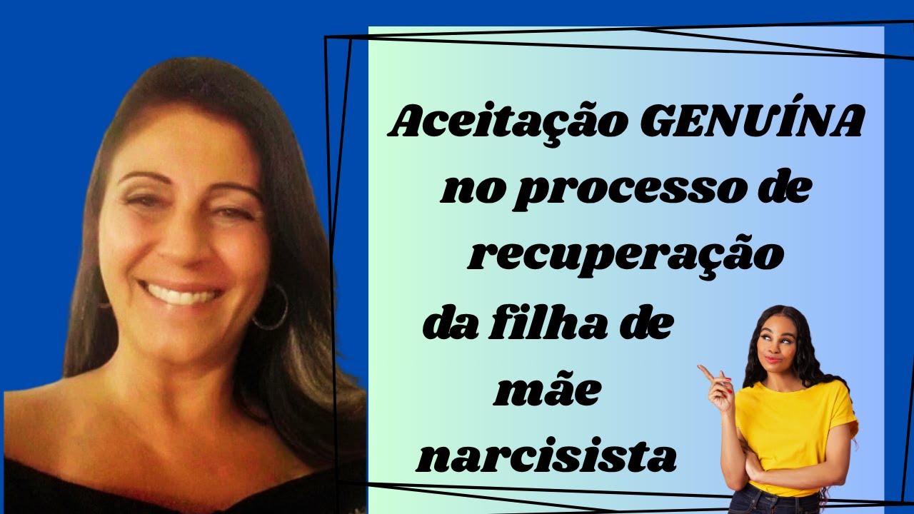 Aceitação genuína no processo de recuperação da filha de mãe narcisista