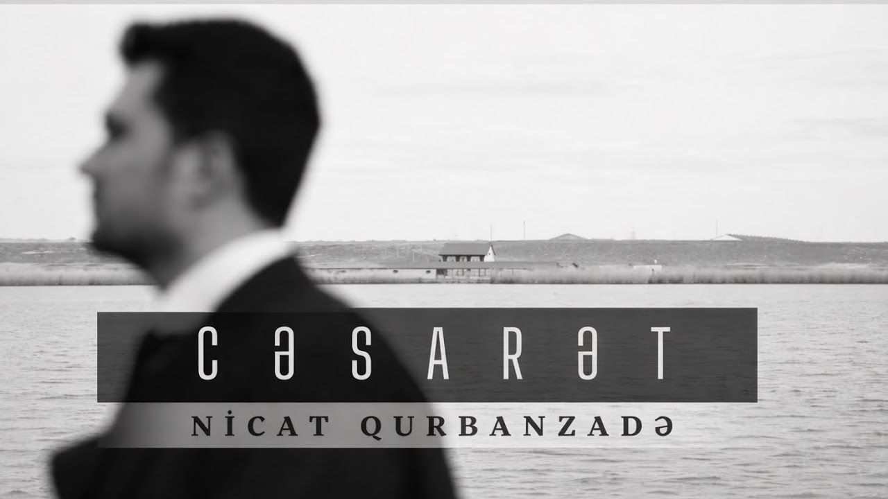 Nicat Qurbanzade - Cesaret