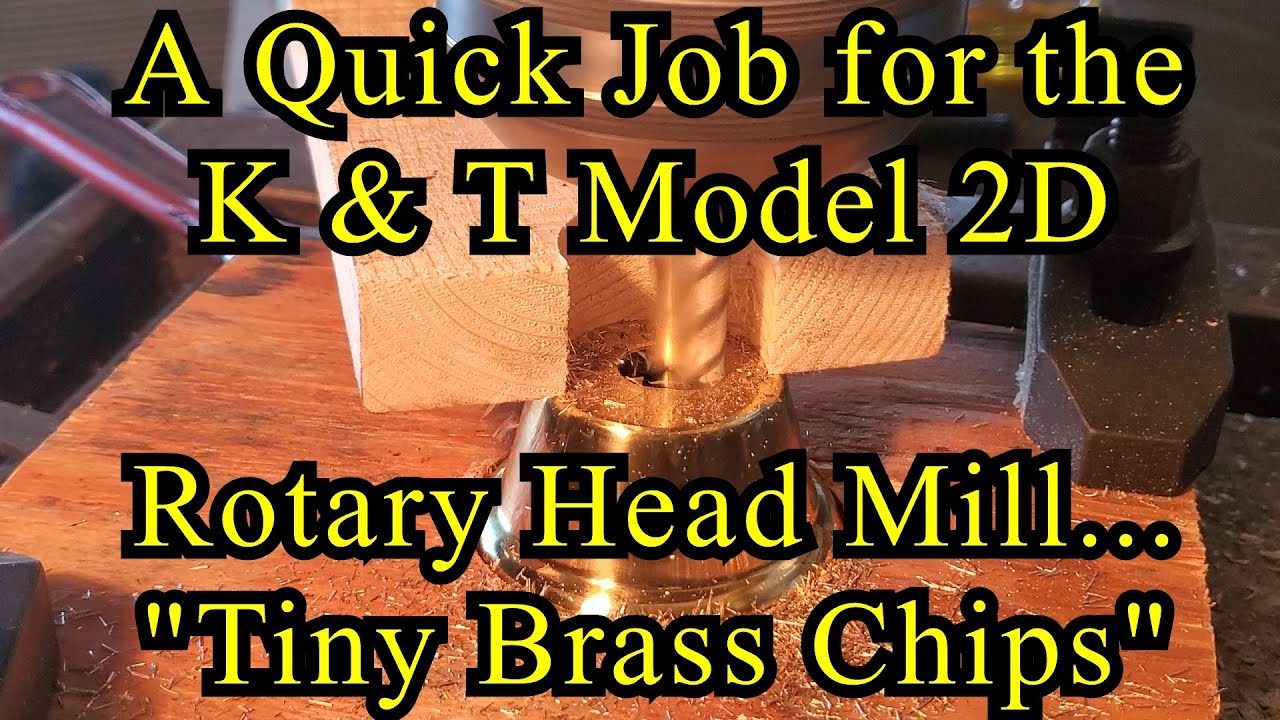 A Quick Job for the K&T Model 2D Rotary Head Mill - 
