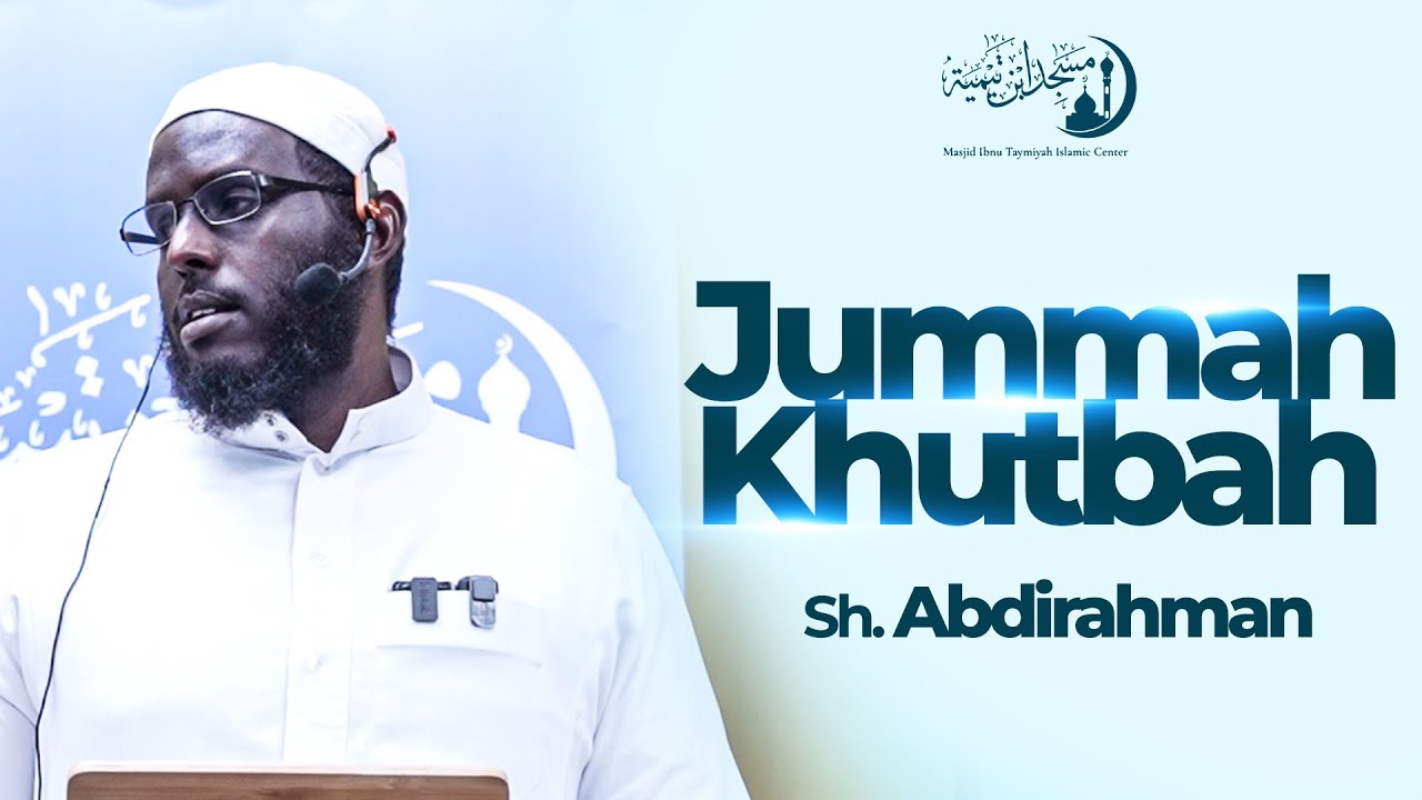 Jummah Khutbah | Sh. Abdirahman Yemani| Masjid Ibnu taymiyah