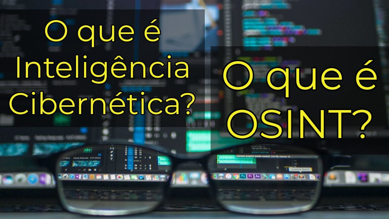 O que é Inteligência Cibernética? O que é OSINT? Como fazer uma investigação digital?