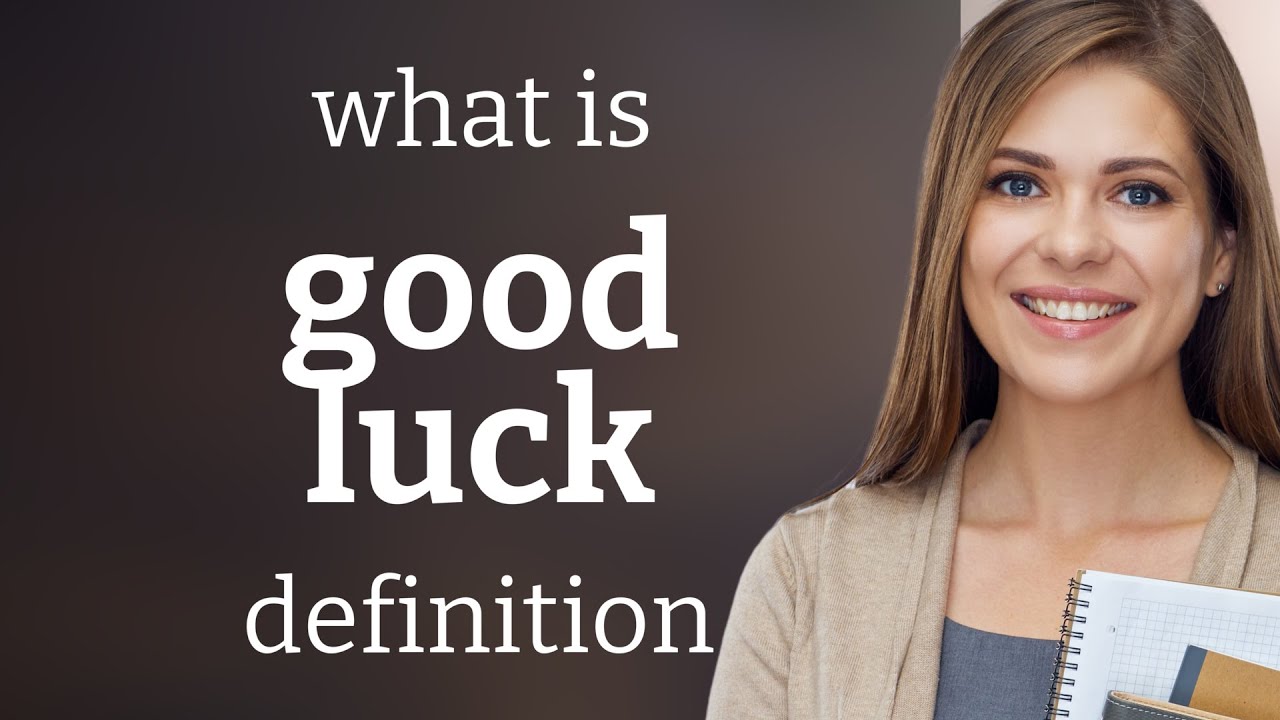Good luck &mdash; GOOD LUCK meaning