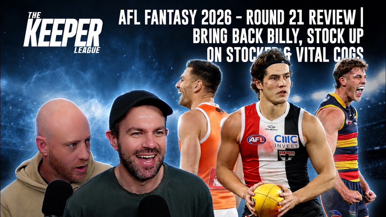 AFL Fantasy 2026 &ndash; Round 21 Review | Bring Back Billy, Stocks Up on Stocker & Vital Cogs