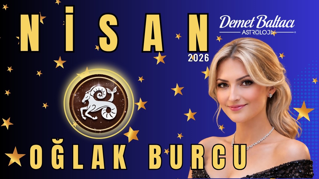 OĞLAK Burcu 🔥 Nisan 2026 Aylık Bur&ccedil; Yorumu 🔥 #astroloji #nisan #oğlakburcu #aylık