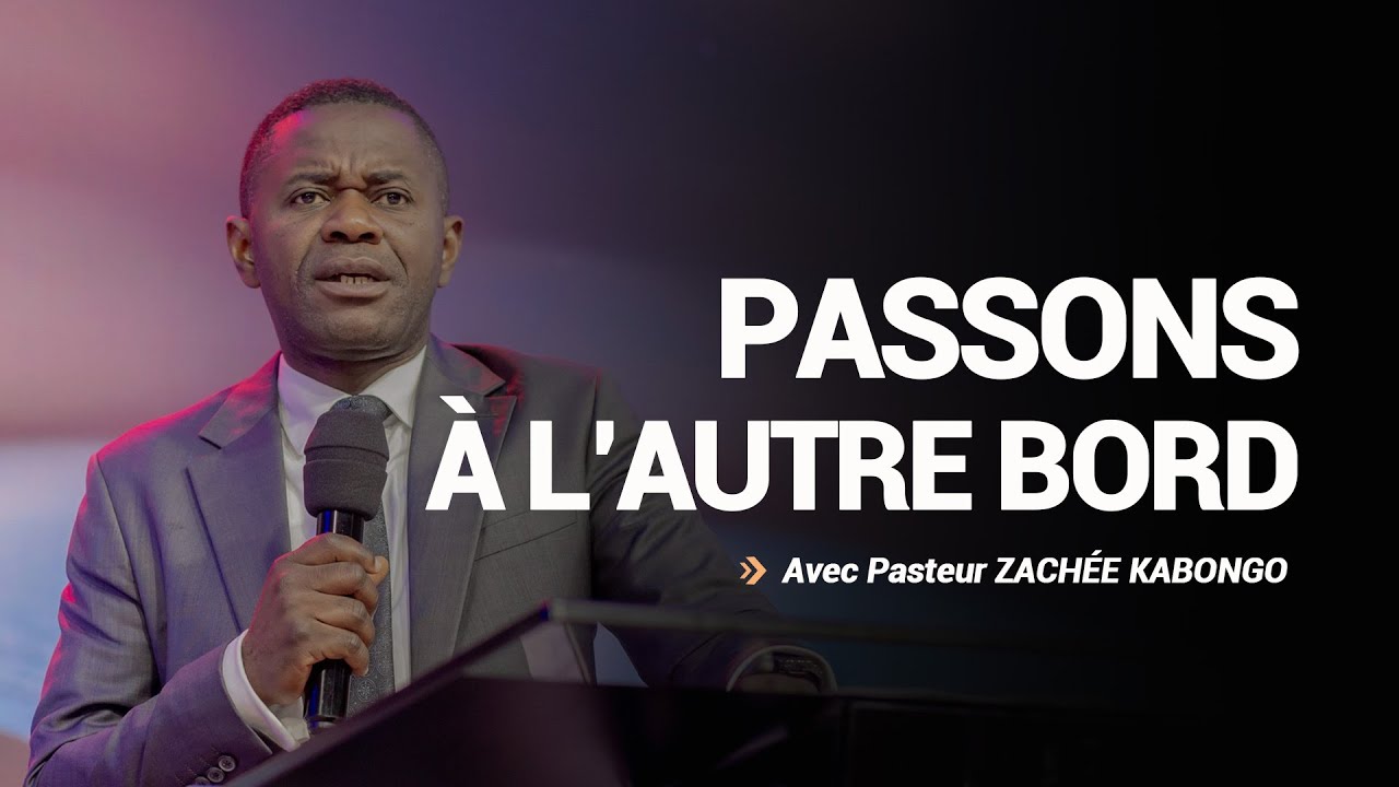 Passons à l'autre bord | Pasteur Zachée KABONGO