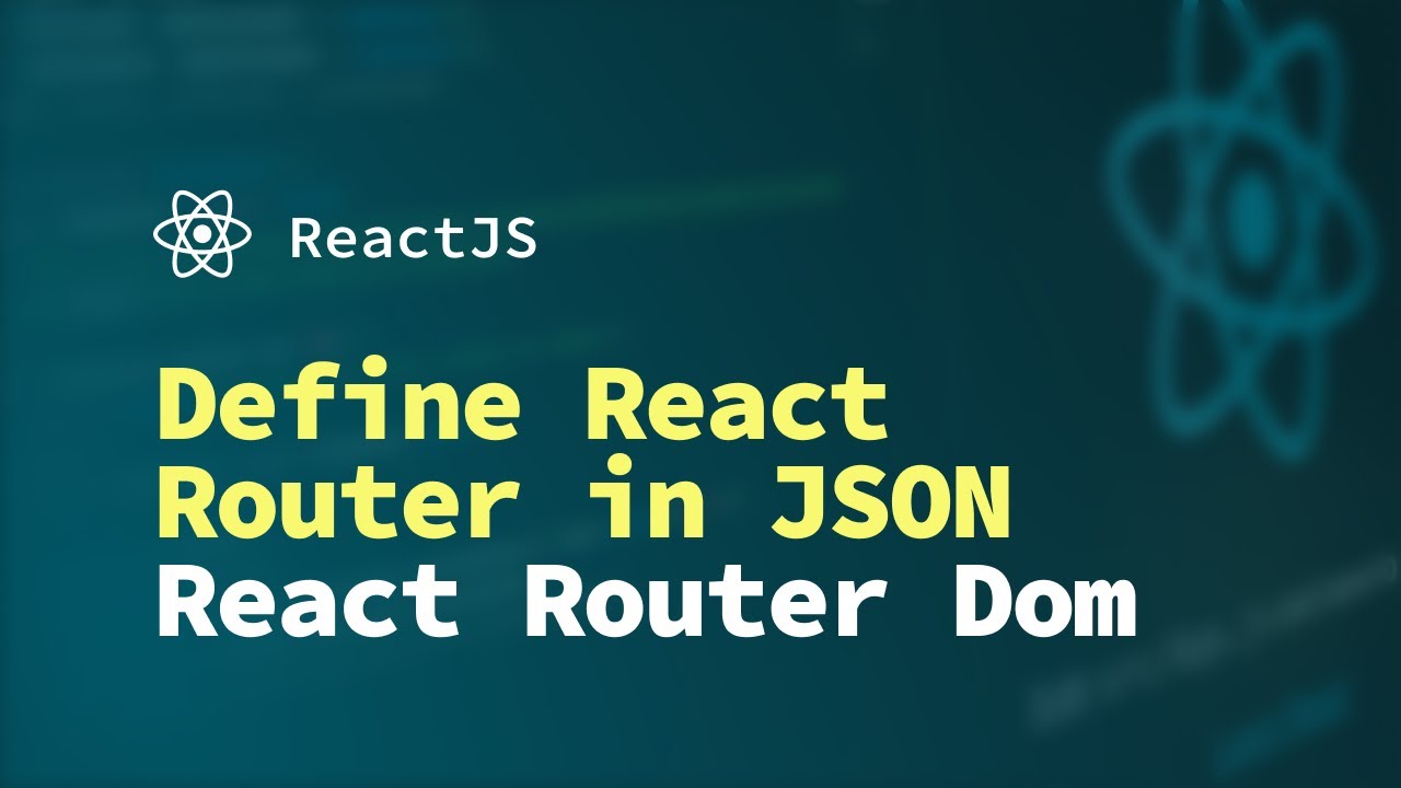 Define React Router in JSON using React Router Dom | ReactJS