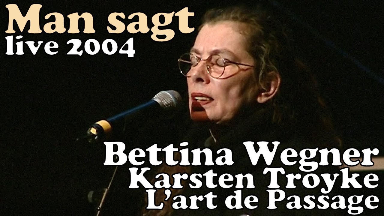 Bettina Wegner - Man sagt - LIVE 2004 m. L'art de Passage & Karsten Troyke