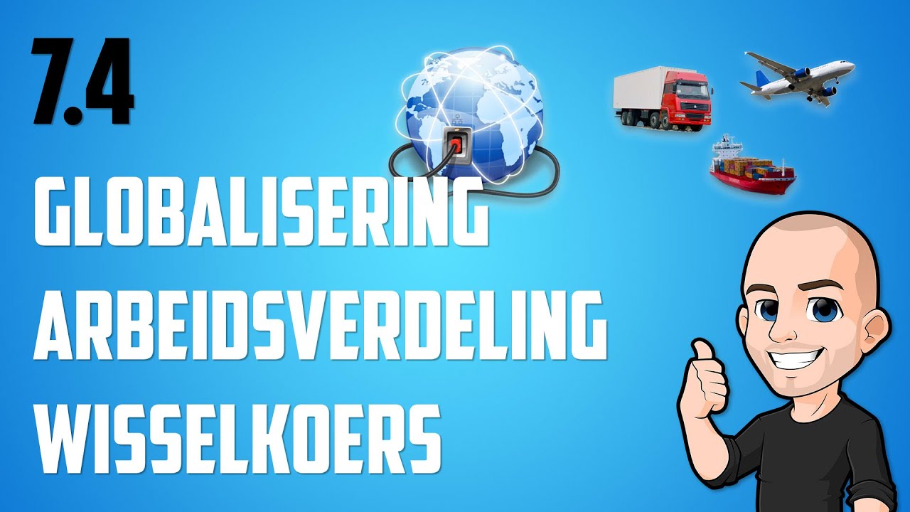 7.4 - Wat is globalisering en wat doet dit met de internationale arbeidsverdeling?
