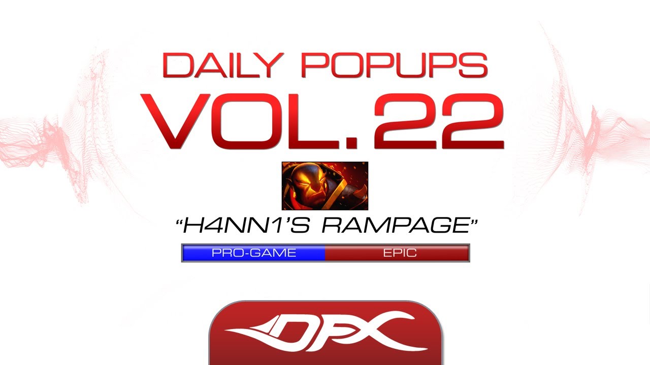 DotA2 - Daily Pop Ups - Vol.22 - H4nn1's Rampage