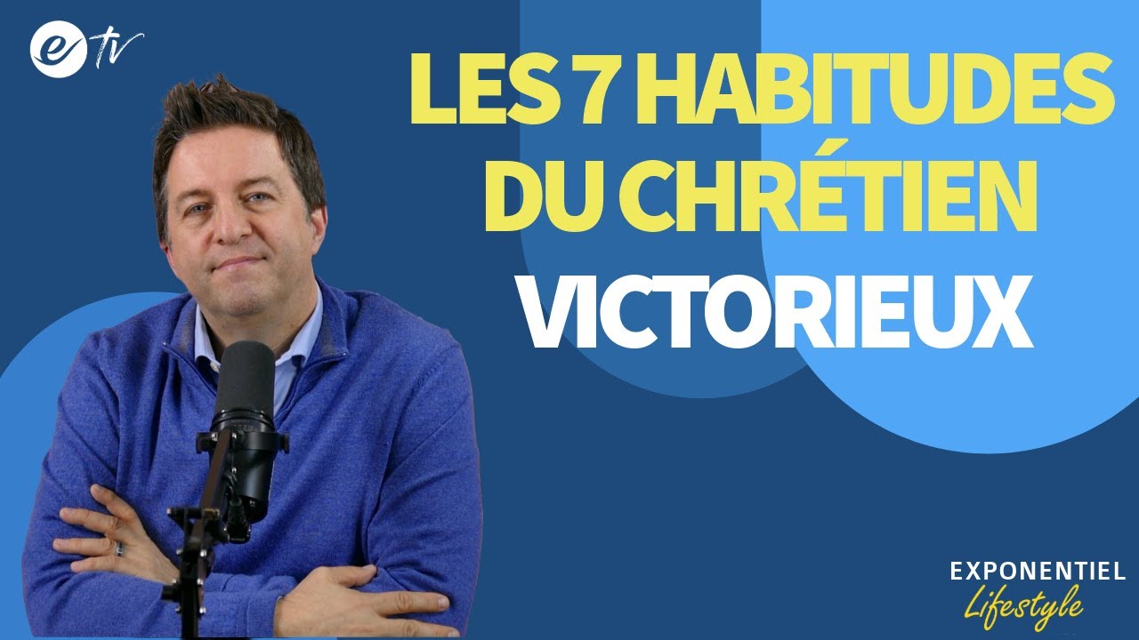 LES 7 HABITUDES DU CHRÉTIEN VICTORIEUX - Exponentiel Lifestyle