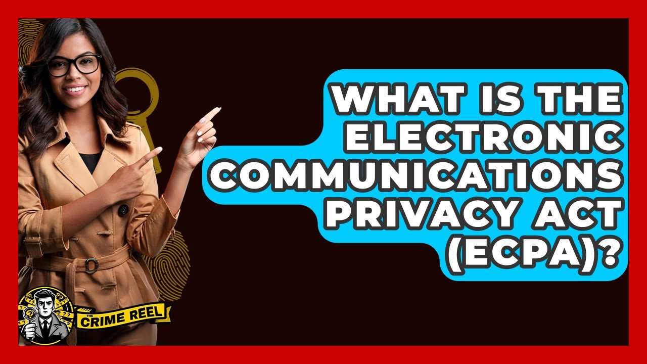 What Is The Electronic Communications Privacy Act (ECPA)? - The Crime Reel