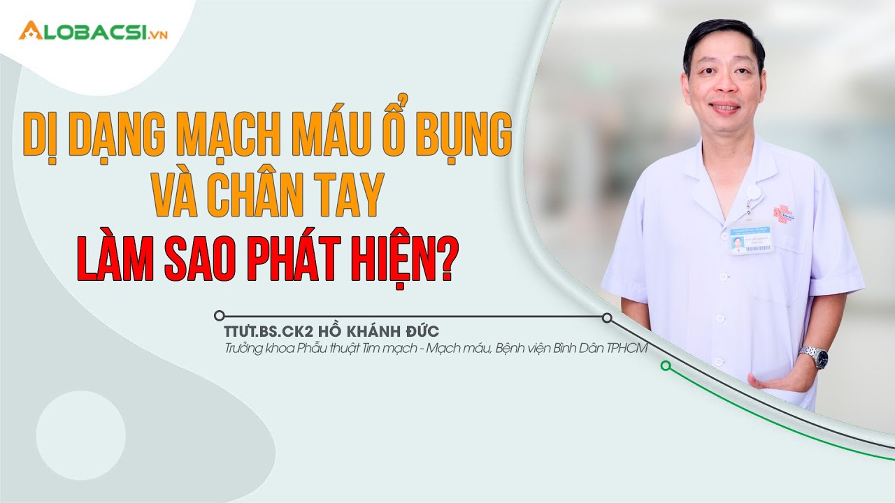 Dị dạng mạch máu ổ bụng và chân tay, làm sao phát hiện? | TTƯT.BS.CK2 Hồ Khánh Đức