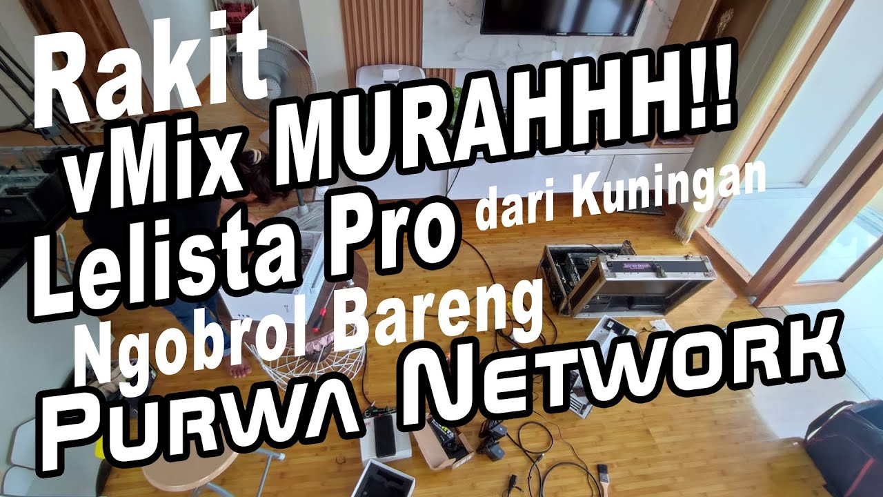 LIVE!! Rakit vMix MURAH pesanan LELISTA PRO dari Kuningan | Ditungguin! Ngobrol Bareng Purwa Network
