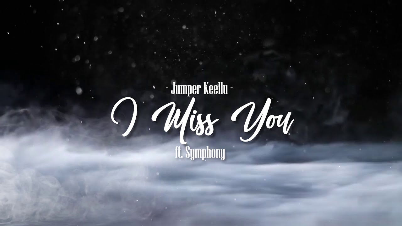 Jumper Keellu - I Miss You (ft Symphony) [Lyrics Video]