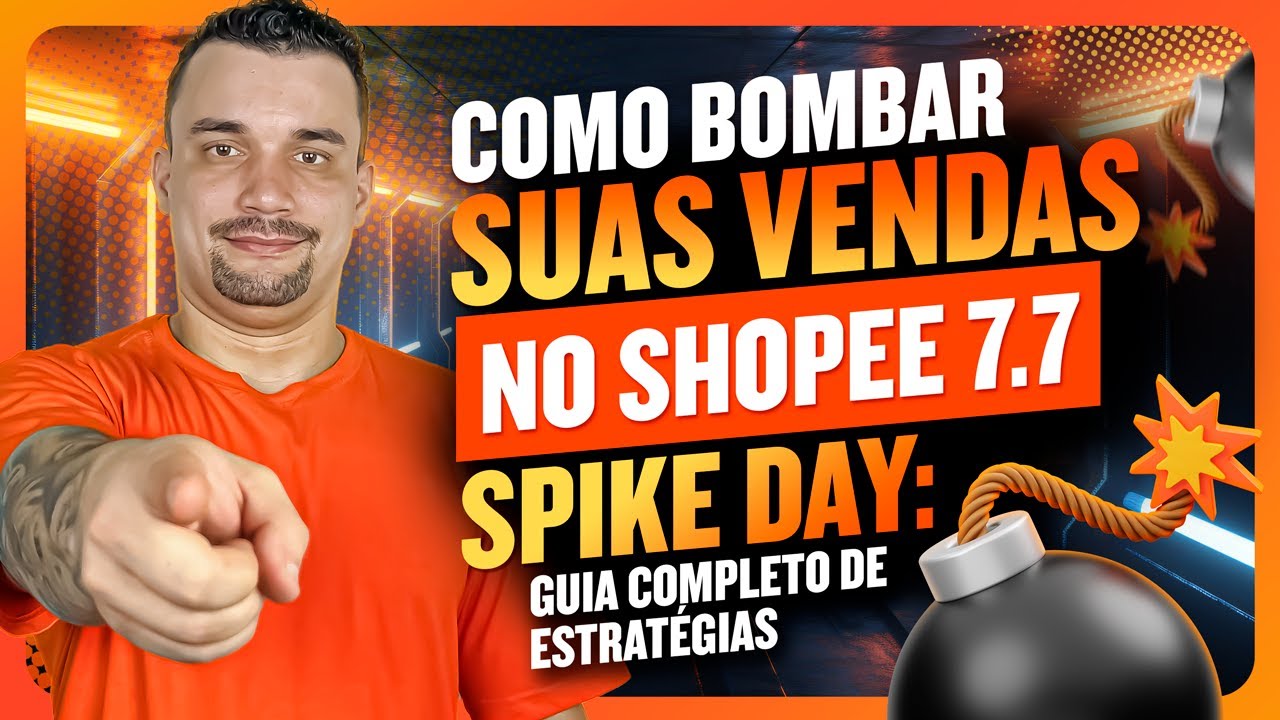Como Bombar Suas Vendas no Shopee 7.7 Spike Day: Guia Completo de Estrat&eacute;gias