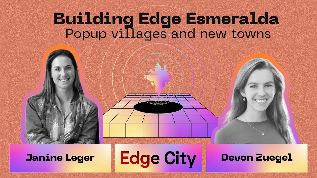 Devon Zuegel & Janine Leger - Edge Esmeralda, Popup Villages, and New Towns | Edge City Podcast