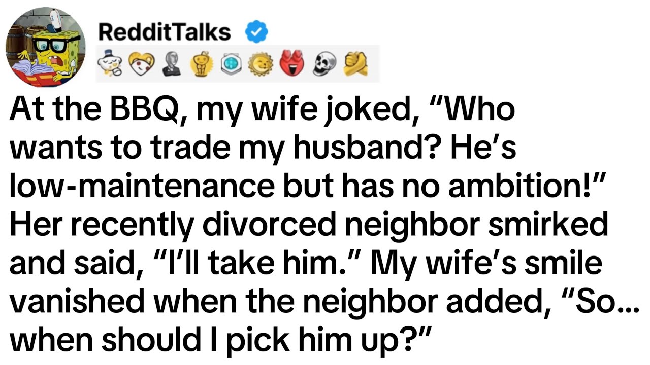 At the BBQ, my wife joked, &ldquo;Who wants to trade my husband? He&rsquo;s low-maintenance...