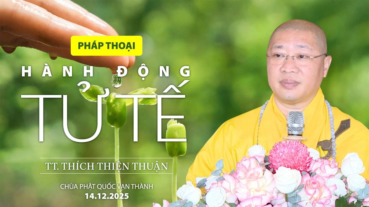PHÁP THOẠI “HÀNH ĐỘNG TỬ TẾ” | TT. THÍCH THIỆN THUẬN